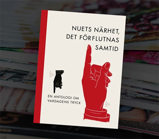 Boken ”Nuets närhet, det förflutnas samtid – en antologi om vardagens tryck”.